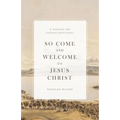 So Come and Welcome to Jesus Christ: A Morning and Evening Devotional - Paperback